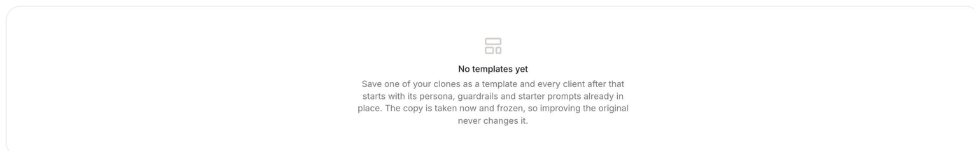 The empty Templates page reading No templates yet, with an explanation that saving a clone as a template means every client after that starts with its persona, guardrails and starter prompts in place, and that the copy is taken now and frozen so improving the original never changes it